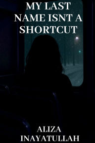 Title: My Last Name Isn't A Shortcut, Author: Aliza Inayatullah