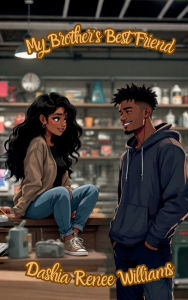Title: My Brother's Best Friend, Author: Dashia Renee Williams