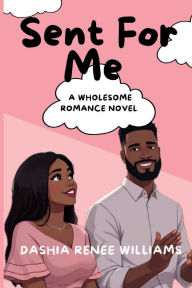 Title: Sent For Me, Author: Dashia Renee Williams