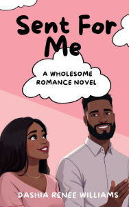 Title: Sent For Me, Author: Dashia Renee Williams