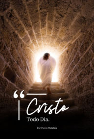 Title: Cristo Todo Dia, Author: Flávio Malafaia