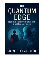Title: The Quantum Edge Redefining Crime Investigation with AI and Remote Viewing, Author: Sherridean Abddeen