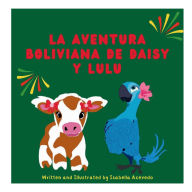 Title: La Aventura Boliviana de Daisy y Lulu, Author: Isabella Acevedo