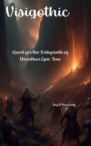 Title: Visigothic: Quest for the Labyrinth of Durathor Epic Two:, Author: Jay Newcomb