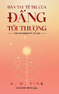 Title: The Sovereignty of God (Vietnamese Edition), Author: Arthur Walkington Pink