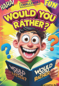 Title: Would You Rather Book: Laugh-Out-Loud; Hilarious Questions for Camping, Road Trips, Vacation Travel, and Family Gatherings, Author: Jeannette Azar