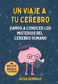 Title: Un viaje a tu cerebro: Un viaje a tu cerebro: Vamos a conocer los misterios del cerebro humano. Un libro para niños curiosos entre 6 y 12 años., Author: Rosa Domingo