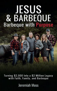 Title: Jesus & Barbeque: Barbeque with Purpose, Author: Jeremiah Moss