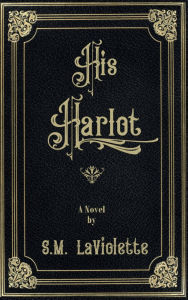 Title: His Harlot, Author: S. M. Laviolette