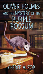 Title: Oliver Holmes and the Mystery of the Purple Possum: The Animal Detective Series Book 2, Author: Cheree Alsop