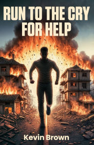 Title: Run to the Cry for Help, Author: Kevin Brown