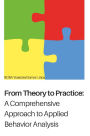 From Theory to Practice: A Comprehensive Approach to Applied Behavior Analysis: