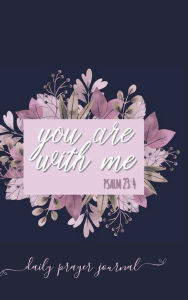Title: YOU ARE WITH ME Psalm 23: 4 Bible Verse Prayer Journal:Hardcover Devotional Prayer Diary - Cultivate an Attitude of Praise - 3 Month Productivity Notebook 5 Minute Bible Study, Author: Thankful Grateful Blessed
