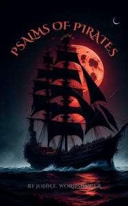 Title: Psalms of Pirates: Volume II:, Author: John E. Wordslinger