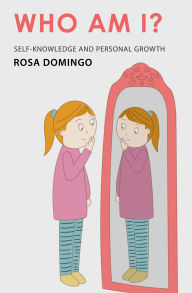 Title: Who am I?: Self-knowledge and personal growth, Author: Rosa Domingo