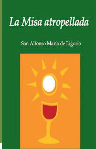 Title: LA MISA ATROPELLADA, Author: San Alfonso Ma. De Ligorio