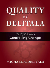 Title: Controlling Change (Quality by Delitala (QbD)), Author: Michael A. Delitala