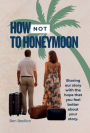 How to NOT Honeymoon