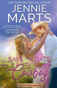 Title: Save the Date for a Cowboy: Prequel Novella to the Lassiter Ranch Series, Author: Jennie Marts