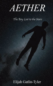 Title: Aether: The Boy Lost to the Stars, Author: Elijah Gatlin-Tyler