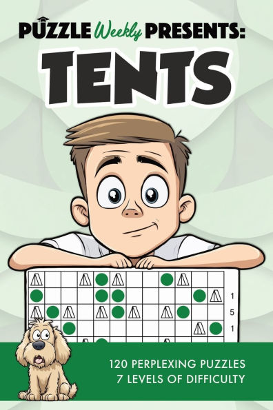 Puzzle Weekly Presents: Tents:120 Perplexing Puzzles, 7 Levels of Difficulty