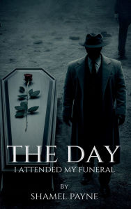 Title: The Day I Attended My Funeral, Author: Shamel Payne