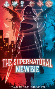 Title: THE SUPERNATURAL NEWBIE, Author: Danielle Brooks