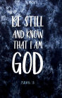 BE STILL AND KNOW THAT I AM GOD Psalm 46: 10 Bible Verse Christian Daily Prayer Journal Devotional Diary:Hardcover - Cultivate an Attitude of Praise and Thanks 4 Months Productivity Notebook 5 Minute Bible Journaling Workbook