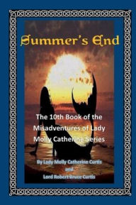 Title: Summer's End: Book 10 of the Misadventures of Lady Molly Catherine:, Author: Lord Robert Curtis