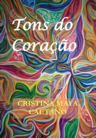 Title: Tons do Coraï¿½ï¿½o, Author: Cristina Maya Caetano