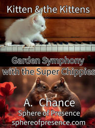 Title: Kitten & the Kittens: Garden Symphony with the Super Chippies, Author: A. Chance