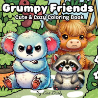 Title: Grumpy Friends: Cute & Cozy Coloring Book Featuring Adorably Grumpy Animals Engaging in Stress Management to Improve Mood & Relaxation, Author: Lisa Lively