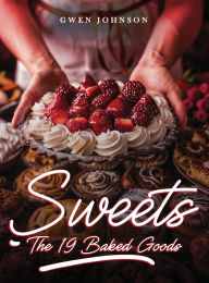 Title: Sweets: The 19 baked goods, Author: Gwen Johnson