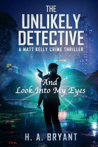 Title: The Unlikely Detective: And Look Into My Eyes, Author: H. A. Bryant
