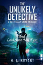 The Unlikely Detective: And Look Into My Eyes