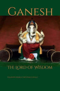Title: Ganesh: The Lord of Wisdom, Author: Kalavati Maria Cristina Chiulli