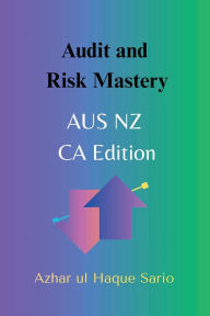 Title: Audit and Risk Mastery: AUS NZ CA Edition, Author: Azhar Ul Haque Sario