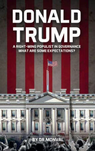 Title: Donald Trump: A Right-Wing Populist in Governance What are Some Expectations?, Author: Dr. Jean-Mary Monval