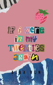 Title: If I Were In My Twenties Again, Author: Ajax Von