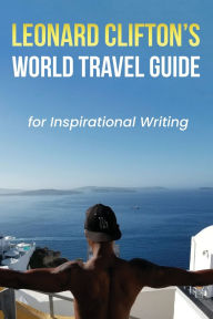 Title: Leonard Clifton's World Travel Guide for Inspirational Writing, Author: Leonard Clifton