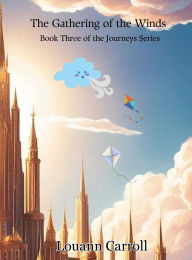 Title: The Gathering of the Winds: Journeys Series Book Three, Author: Louann Carroll