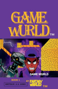Title: GAME WURLD BOOK 1 by Fantasy Whirled, Author: A. G. Gomez