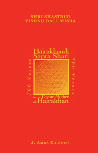 Hairakhandi Sapta Shati: 700 Verses in Praise of the Divine Mother of Hairakhan