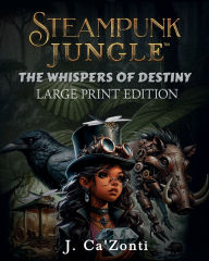 Title: Steampunk Jungle-The Whispers of Destiny, Author: J Cazonti