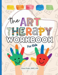Title: The Art Therapy Workbook for Kids, Author: Claire Porter