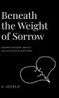 Beneath the Weight of Sorrow: A Book of Poems about Heartbreak, Loneliness, and Sorrow