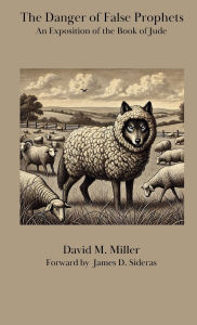 Title: False Prophets: An Exposition of the Book of Jude, Author: David M. Miller