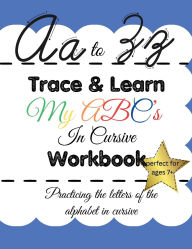 Title: Trace & Learn My ABC's in Cursive Workbook, Author: Ebony Sutherland