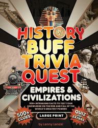 Title: History Buff Trivia Quest: 500+ Intriguing Facts to Test Your Knowledge on the Rise and Fall of Greatest Empires & Civilizations, Author: Lenny Lenski