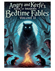 Title: Angry and Keefe's Book of Modern Bedtime Fables: Volume II:, Author: Rob Schmidt